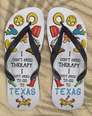 I Don't Need Therapy I Just Need To Go To Texas Flip Flops